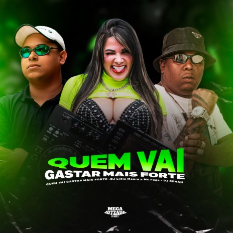 Quem Vai Gastar Mais Forte ft. Dj Lidia Moura & Dj Renan | Boomplay Music