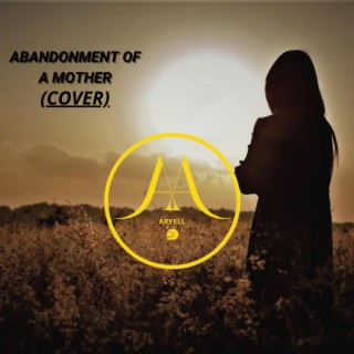 ABANDONMENT OF A MOTHER (COVER VERCION)