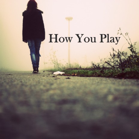 How You Play | Boomplay Music