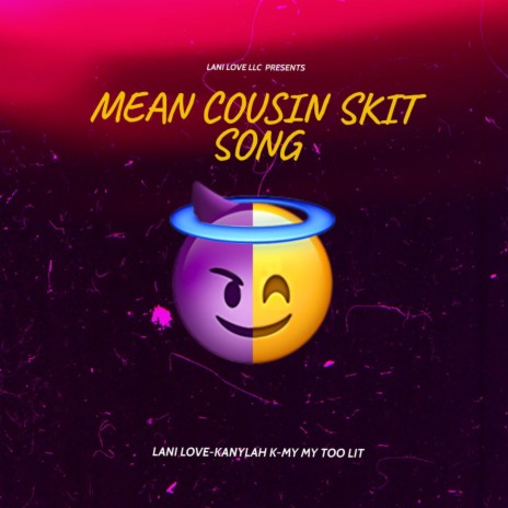 MEAN COUSIN SKIT SONG ft. Kanylah K & My My Too Lit | Boomplay Music