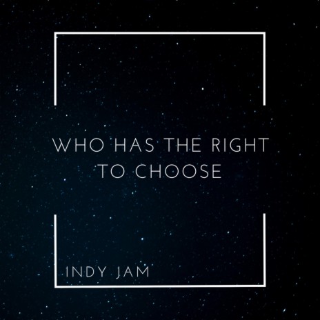 Who Has the Right Too Choose | Boomplay Music