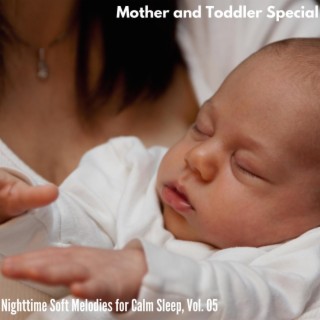 Mother and Toddler Special - Nighttime Soft Melodies for Calm Sleep, Vol. 05