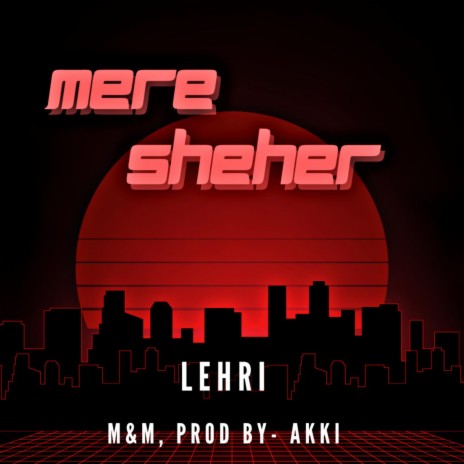 Mere Sheher ft. Akkiiionthebeat | Boomplay Music