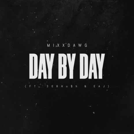 Day By Day ft. 308Hush & EAJ | Boomplay Music
