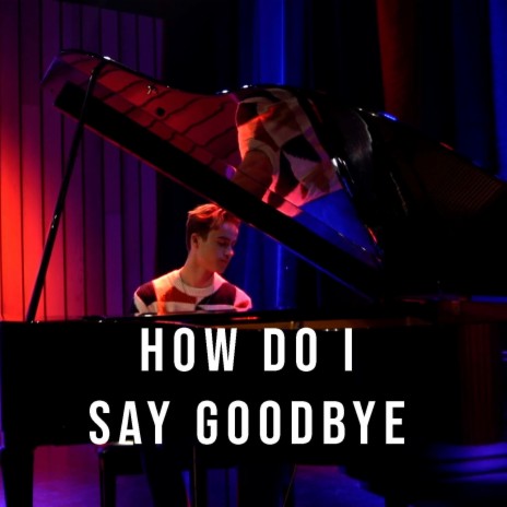 How Do I Say Goodbye | Boomplay Music