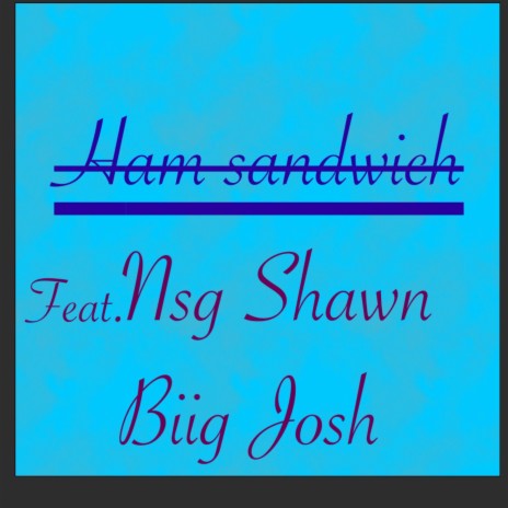 Ham Sandwich ft. NSG Shawn & Biig Josh