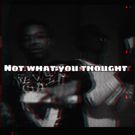 Not what you thought | Boomplay Music