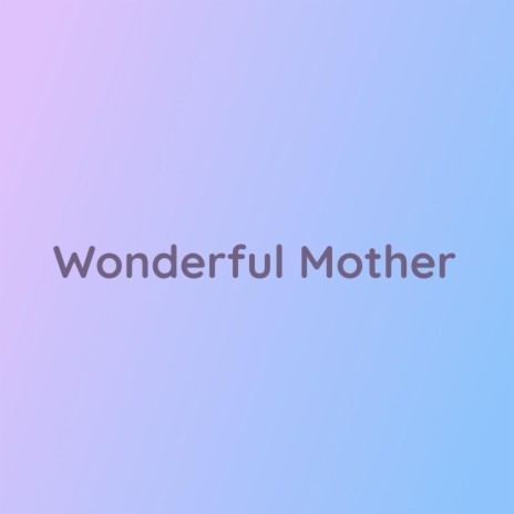 Wonderful Mother | Boomplay Music