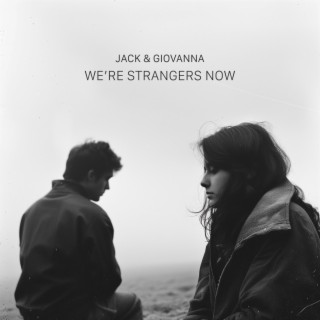 We're Strangers Now lyrics | Boomplay Music