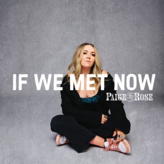 If We Met Now