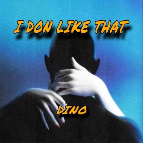 I don't like that - DINO | Boomplay Music