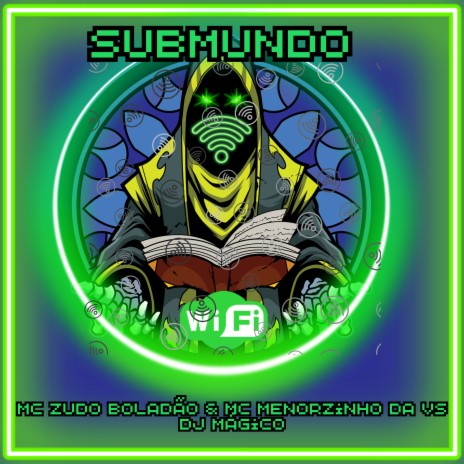 Submundo Wi-Fi ft. MC MENORZINHO DA VS & DJ Mágico | Boomplay Music