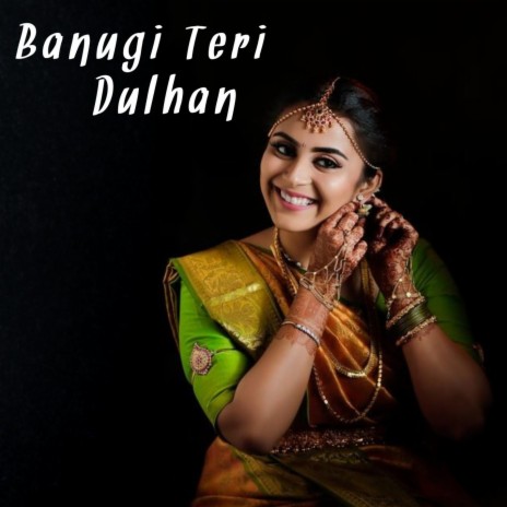 Banugi teri dulhan | Boomplay Music