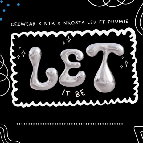 Let It Be ft. DJ NTK, Nkosta LED & Phumie