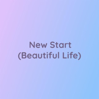 New Start (Beautiful Life)