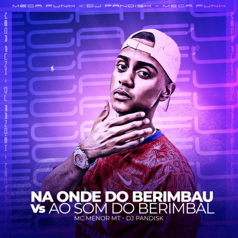 NA ONDE DO BERIMBAU vs AO SOM DO BERIMBAL ft. DJ PANDISK | Boomplay Music