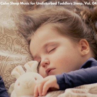 Calm Sleep Music for Undisturbed Toddlers Sleep, Vol. 04