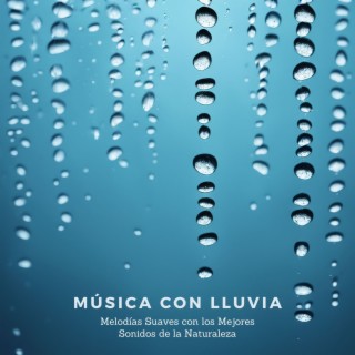 Música con Lluvia - Melodías Suaves con los Mejores Sonidos de la Naturaleza