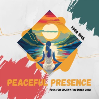 Peaceful Presence: Yoga for Cultivating Inner Quiet