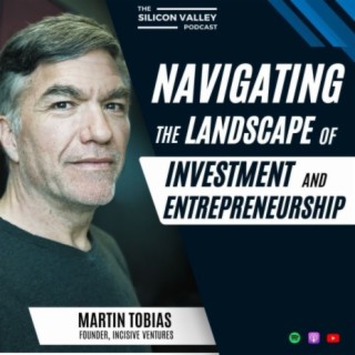 EP224  Navigating the Landscape of Investment and Entrepreneurship with Martin Tobias