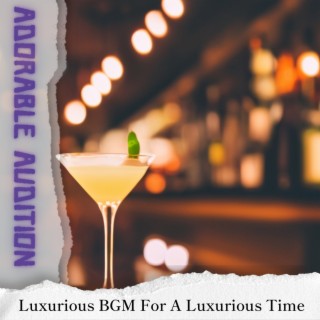 Luxurious Bgm for a Luxurious Time
