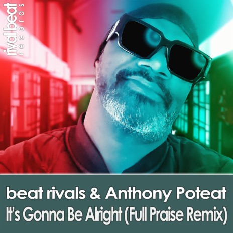 It's Gonna Be Alright (Full Praise Remix Radio Edit) ft. Anthony Poteat