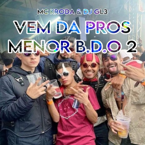 VEM DA PROS MENOR BDO (versão original) ft. DJ GL3 | Boomplay Music