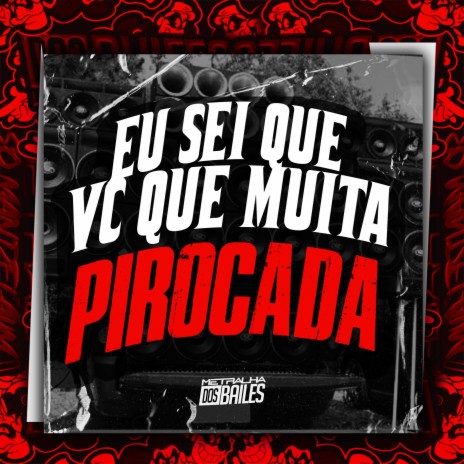 Eu Sei Que Vc Que Muita Pirocada ft. DJ MJSP | Boomplay Music