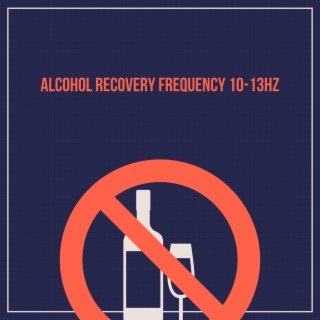 Alcohol Recovery Frequency 10-13 Hz