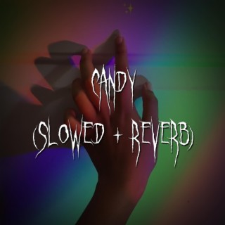 candy (slowed + reverb)