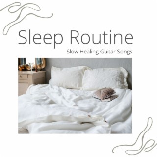 Sleep Routine - Slow Healing Guitar Songs When You Need to Be Resting More Deeply