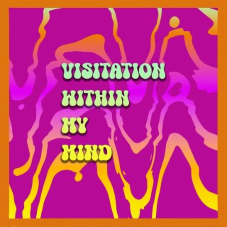 Visitation Within My Mind