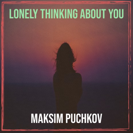 Lonely Thinking About You | Boomplay Music