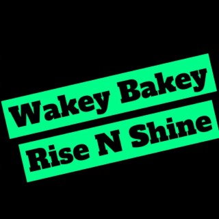 Wakey Bakey Rise N Shine