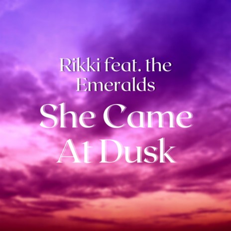 She Came At Dusk (feat. The Emeralds) | Boomplay Music
