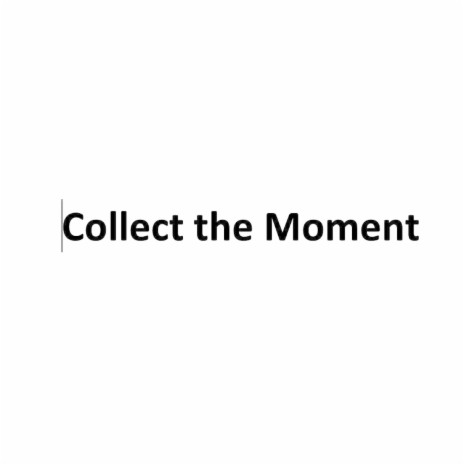 Collect the Moment | Boomplay Music