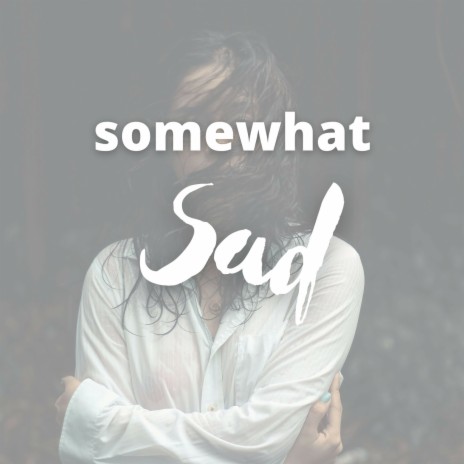 Somewhat Sad | Boomplay Music
