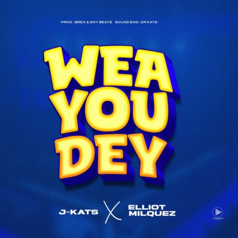 WEA YOU DEY ft. J-Kats Music | Boomplay Music