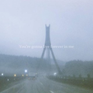 you're gonna live forever in me