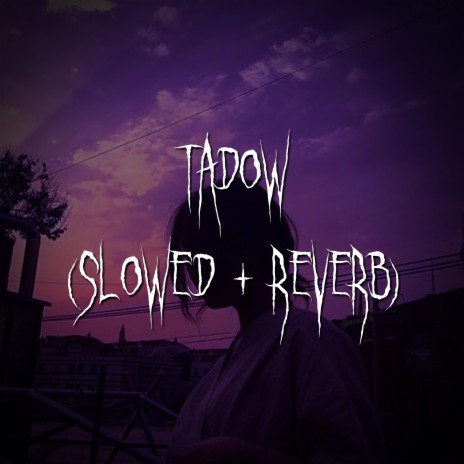 tadow (slowed + reverb) ft. brown eyed girl | Boomplay Music