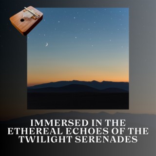 Immersed in the Ethereal Echoes of the Twilight Serenades