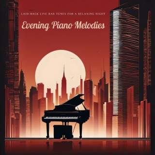 Evening Piano Melodies - Laid-back Live Bar Tunes for a Relaxing Night, Romantic Atmosphere