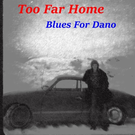 Too Far Home (Blues for Dano) ft. John Lindquist | Boomplay Music