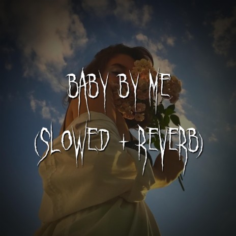 baby by me (slowed + reverb) ft. brown eyed girl | Boomplay Music