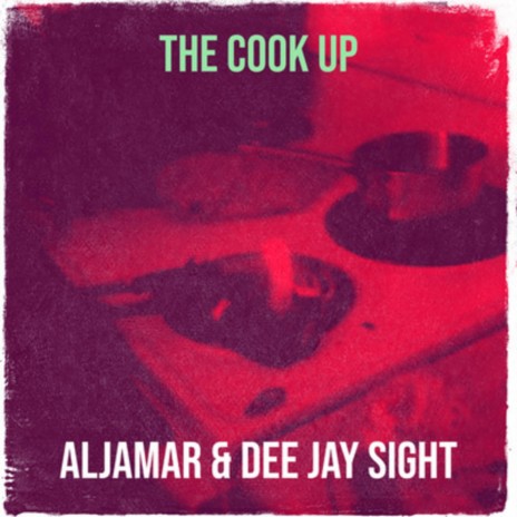 The Cook Up ft. Al Jamar & Dee Jay Sight | Boomplay Music