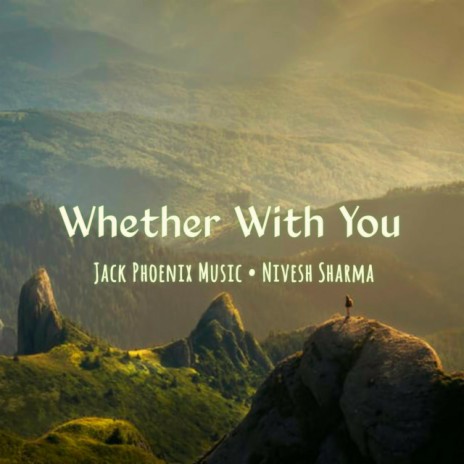 Whether With You ft. Nivesh Sharma | Boomplay Music