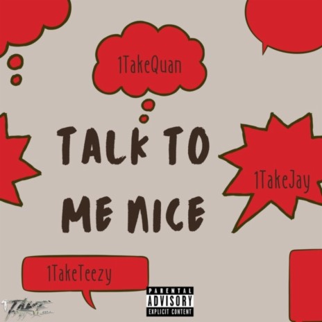 Talk to me nice ft. 1TakeJay & 1TakeTeezy | Boomplay Music