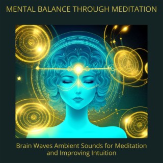 Mental Balance Through Meditation - Brain Waves Ambient Sounds for Meditation and Improving Intuition