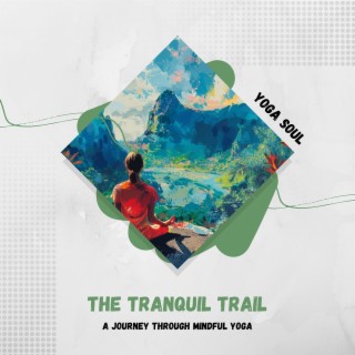 The Tranquil Trail: a Journey Through Mindful Yoga