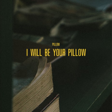 I Will Be Your Pillow | Boomplay Music